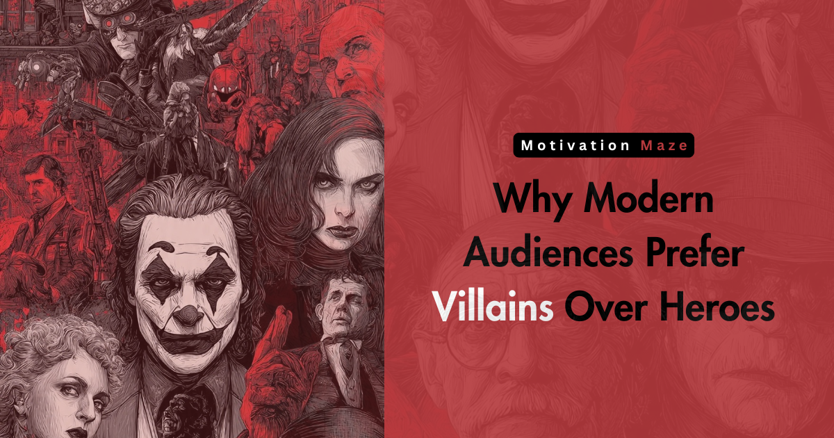 Why Modern Audiences Prefer Villains Over Heroes